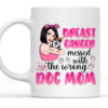 Breast Cancer Messed With The Wrong Dog Mom Mug