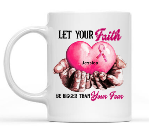 Let Your Faith Be Bigger Than Your Fear Breast Cancer Awareness Mug