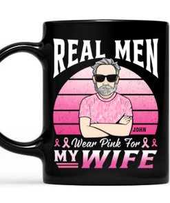 Real Men Wear Pink For Wife Breast Cancer Awareness Mug 1